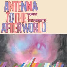 Sonny & The Sunsets Antenna To The Afterworld