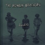 The Howlin' Brothers Trouble