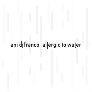 Ani DiFranco Allergic To Water