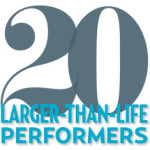 Ge to Know: 20 Larger Than Life Performers