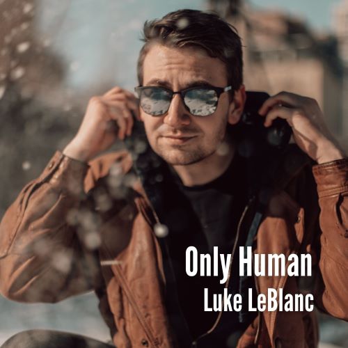 Luke LeBlanc's Only Human – Elmore Magazine - Vimarsana News